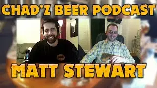 Matt Stewart | Chad'z Beer Podcast🍺🎧 Archive Edition ep18