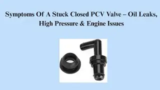 Symptoms Of A Stuck Closed PCV Valve &ndash; Oil Leaks, High Pressure & Engine Issues