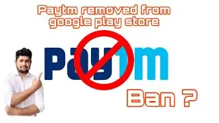 Paytm Removed From Google play store - paytm Ban ?