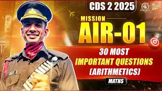 CDS 2 Exam 2025 MISSION AIR-01I MATHEMATICS- 30 Most Important Questions (Arithmetics) | CDS MATHS