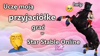 UCZĘ MOJĄ PRZYJACIÓŁKĘ GRAĆ W STAR STABLE ONLINE!