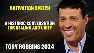 Tony Robbins Motivational Speeches 2024 - A Historic Conversation for Healing and Unity