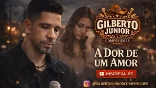 A DOR DE UM AMOR  | GILBERTO JUNIOR 2026