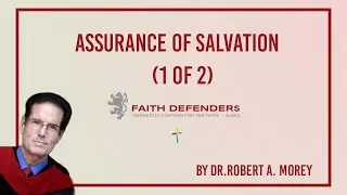Assurance of Salvation (1 of 2) | Dr. Robert A. Morey