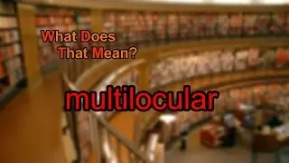 What does multilocular mean?