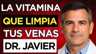 La Vitamina que DISUELVE CO&Aacute;GULOS y LIMPIA las venas de tus PIERNAS | Dr. Javier Morales