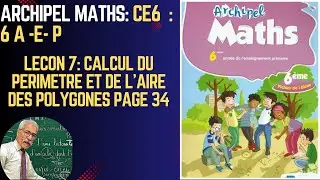 ARCHIPEL MATHS  6 EME ANNÉE PRIMAIRE . calcul du périmètre et de l'aire des polygones page 34.
