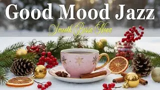 Good Mood Jazz ☕ Positive January Jazz Cafe Music & Smooth Bossa Nova Piano For Relaxing Mind 🎷