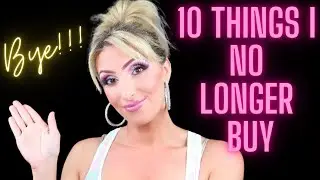 TEN THINGS I DON'T BUY ANYMORE! Makeup, Household, & Lifestyle things I don't need!