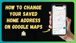 Как изменить сохраненный домашний адрес в Google Maps 🏠 [Новое обновление 2026 года]