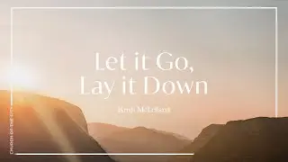 July 17 | Let It Go, Lay It Down | Kristi McLelland