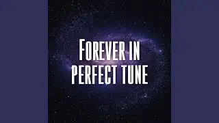 Forever in perfect tune