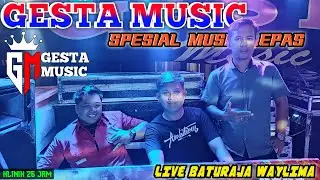 🔴GESTA MUSIC | LIVE BATURAJA WAYLIMA| SPESIAL ALL ARTIS | ARR.SANDY | VJ.ANGGA PERDANA,RHAYA,RISKI
