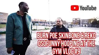 Burn Poe Hooping At The Gym With Skinbone & Reko Osofunny Vlog 9