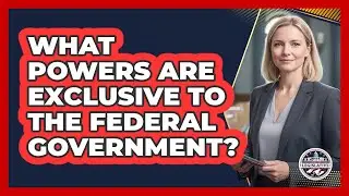 What Powers Are Exclusive To The Federal Government?