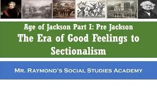 Era of Good Feelings to Sectionalism: Age of Jackson Part I - Pre-Jackson