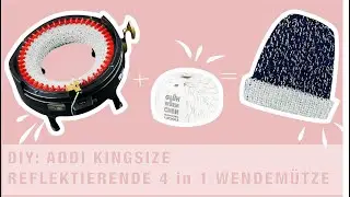 DIY: Strickmaschine ADDI KINGSIZE - Reflektierende 4in1 Wendemütze stricken