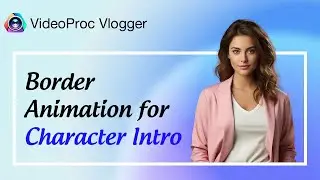 Border Animation for Character Intro | VideoProc Vlogger Tutorial