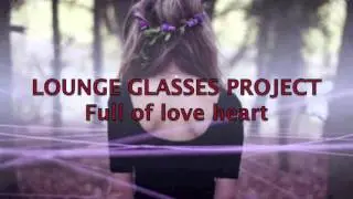 LOOKING FOR FEMALE VOCAL!!!! Full of love heart  - new song from LOUNGE GLASSES PROJECT
