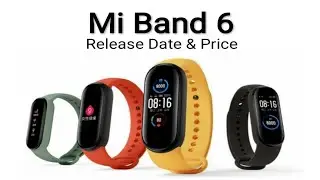 Xiaomi Mi Band  6 Launch Date & Price - Mi Band 6 Release Date.