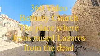 360 Video for Bethany Church near Jerusalem in the Holy Land