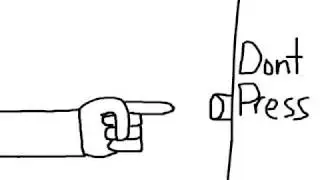 Short 1: Don't Press Means DONT PRESS!!!