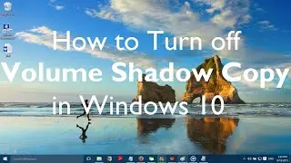 How to Turn off Volume Shadow Copy in Windows 10