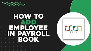 How To Add Employee In Zoho Payroll Book (Quick & Easy)
