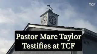 Pastor Marc Taylor Testifies at TCF.