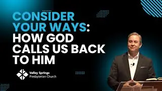 Consider Your Ways: How God Calls Us Back To Him