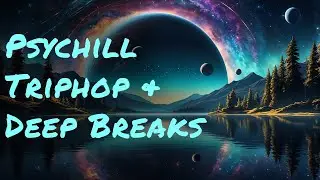 Psychill Selections 007 [Extended Mix] [Psychill, Trip hop, deep breaks] chill atmospheric bass
