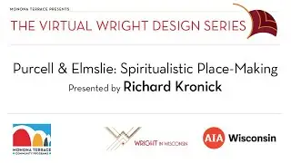 Monona Terrace Presents VIRTUAL WRIGHT DESIGN SERIES - Purcell & Elmslie-Spiritualistic Place-Making