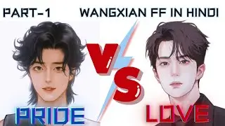 PRIDE VS LOVE/PART-1/WANGXIAN-FF EXPLAIN IN HINDI #wangxianfanfiction #wangxianfanfictioninhindi