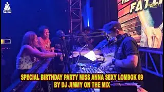 SPECIAL BIRTHDAY PARTY MISS ANNA SEXY LOMBOK 69 BY DJ JIMMY ON THE MIX