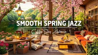Smooth Jazz Music ~ Spring Coffee Shop Ambience for Work, Study 🌸 Relaxing Jazz Instrumental Music