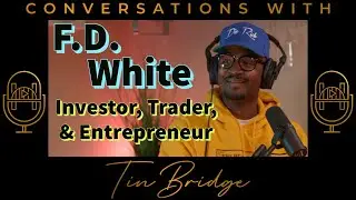 F.D. White: Investor, Trader, & Entrepreneur | Conversations with TinBridge