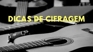 DICAS DE CIFRAGEM