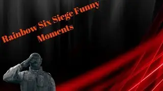 Rainbow Six Siege Funny Moments (Part 1)
