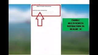 Enable Multi-Screen Interaction In Realme 3i