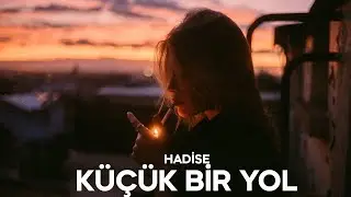 Hadise - K&uuml;&ccedil;&uuml;k Bir Yol (S&ouml;zleri)