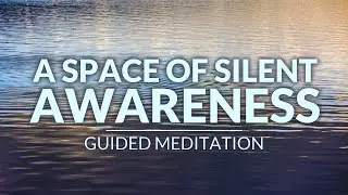 A SPACE OF SILENT AWARENESS - Guided Mindfulness Meditation Practice