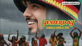AIMELANESIAN - YESTERDAY (ORIGINAL REGGAE 2025)