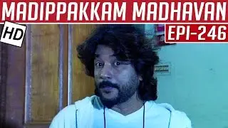 Madippakkam Madhavan | Epi 246 | 23/12/2014 | Kalaignar TV