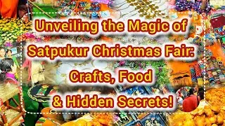 Unveiling the Magic of Satpukur #christmas #fair: #crafts, #food  & Hidden #secrets! #carnival2024
