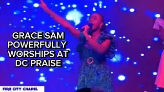 GRACE SAM POWERFULLY WORSHIPS @DC PRAISE WITH FIRE CITY CHAPEL #worshipsongs