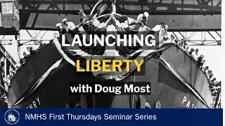 Launching Liberty: Doug Most on WWII’s Liberty Ships | NMHS First Thursdays