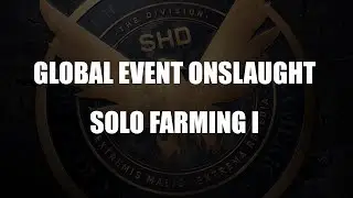 Global Event Onslaught Hudson Refugee Camp solo farming The Division 1.8.3