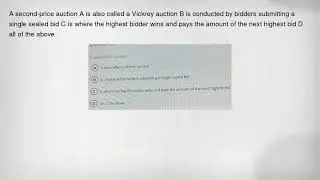 A second-price auction A is also called a Vickrey auction B is conducted by bidders submitting a sin