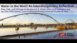 Jay Lund (Center for Watershed Sciences) - Water in the West: An Interdisciplinary Reflection