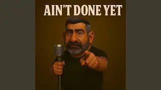 Ain't Done Yet